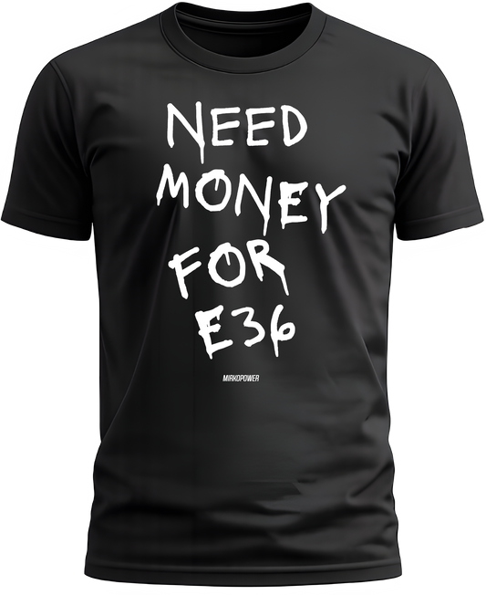 NEED MONEY FOR E36 - MIRKOPOWER Shirt Black